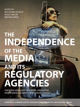 Cover image for The Independence of the Media and its Regulatory Agencies