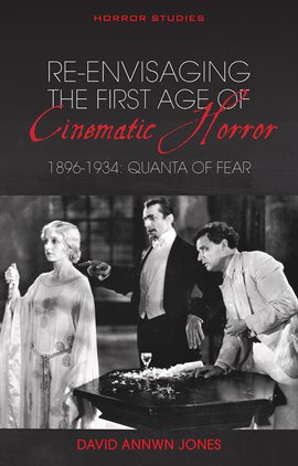 Cover image for Re-envisaging the First Age of Cinematic Horror, 1896-1934