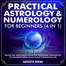 Imagen de portada para Practical Astrology & Numerology For Beginners (4 in 1)