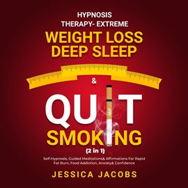 Cover image for Hypnosis Therapy- Extreme Weight Loss, Deep Sleep& Quit Smoking (2 in 1)