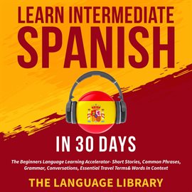 Cover image for Learn Intermediate Spanish In 30 Days
