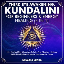 Cover image for Third Eye Awakening, Kundalini For Beginners& Energy Healing (4 in 1)