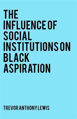 Cover image for The Influence of Social Institutions on Black Aspiration