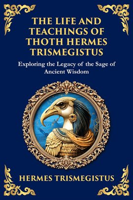 The Life and Teachings of Thoth Hermes Trismegistus