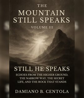 The Mountain Still Speaks Volume III: Still He Speaks