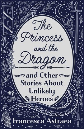 Cover image for The Princess and the Dragon and Other Stories About Unlikely Heroes