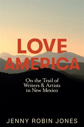 Cover image for Love America: On the Trail of Writers & Artists in New Mexico