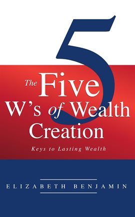 Cover image for The Five W's of Wealth Creation