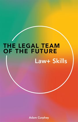 Cover image for The Legal Team of the Future: Law+ Skills
