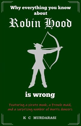 Cover image for Why Everything You Know about Robin Hood Is Wrong