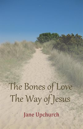 Cover image for The Bones of Love the Way of Jesus