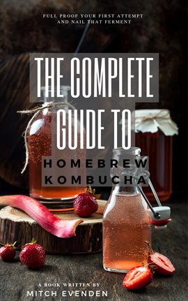 Book Jacket: The Complete Guide to Home Brew Kombucha