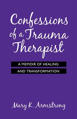 Imagen de portada para Confessions of a Trauma Therapist