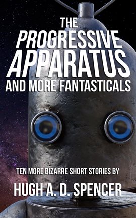 Cover image for The Progressive Apparatus And More Fantasticals