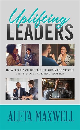 Cover image for Uplifting Leaders! How to Have Difficult Conversations that Motivate and Inspire