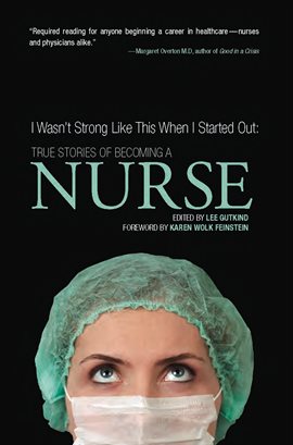 Cover image for I Wasn't Strong Like This When I Started Out: True Stories of Becoming a Nurse