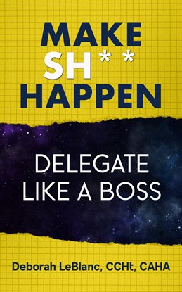 Imagen de portada para Make Sh*t Happen--Delegate Like a Boss