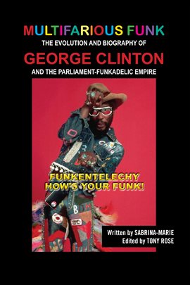 Cover image for Multifarious Funk: The Evolution and Biography of George Clinton and The Parliament-Funkadelic Em