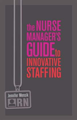 Cover image for The Nurse Manager's Guide to Innovative Staffing