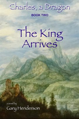 Cover image for The King Arrives: Charles, A Dragon