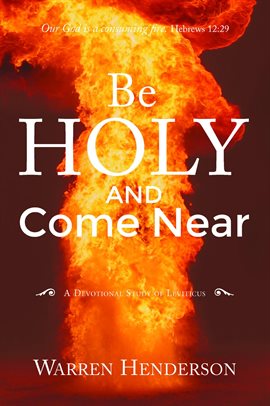 Cover image for Be Holy and Come Near: A Devotional Study of Leviticus