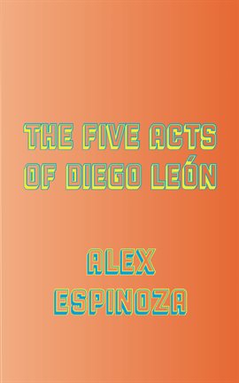 Cover image for The Five Acts of Diego León