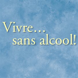 Cover image for Vivre… sans alcool!