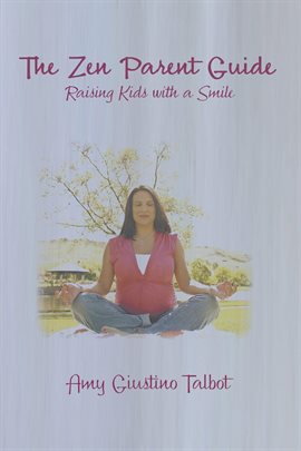Cover image for The Zen Parent Guide Raising Kids with a Smile