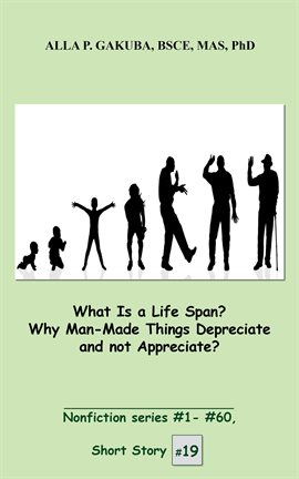 Cover image for What Is a Life Span? Why Man-Made Things Depreciate and not Appreciate?