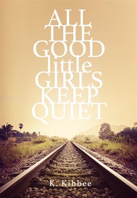Cover image for All the Good Little Girls Keep Quiet