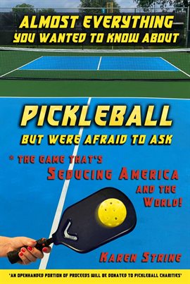 Cover image for Almost Everything You Wanted to Know about Pickleball but Were Afraid to Ask