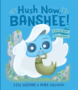 Cover image for Hush Now, Banshee!