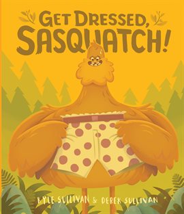Cover image for Get Dressed, Sasquatch!