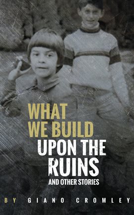 Cover image for What We Build Upon the Ruins