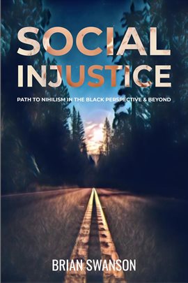 Imagen de portada para Social Injustice: Path to Nihilism Perspectives in Black  and Beyond