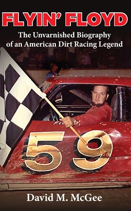 Cover image for Flyin' Floyd - The Unvarnished Biography of an American Dirt Racing Legend