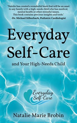 Cover image for Everyday Self-Care And Your High-Needs Child