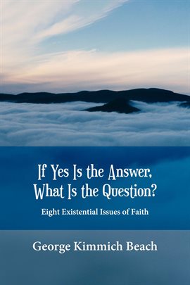 Cover image for If Yes is the Answer, What is the Question? Eight Existential Issues of Faith