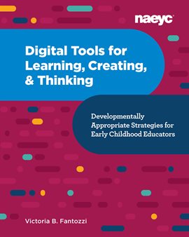 Cover image for Digital Tools for Learning, Creating, and Thinking: Developmentally Appropriate Strategies for Ea