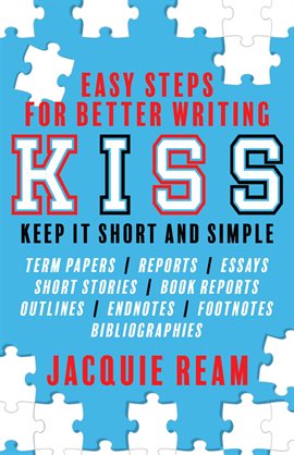Cover image for KISS: Keep It Short and Simple: Easy Steps for Better Writing