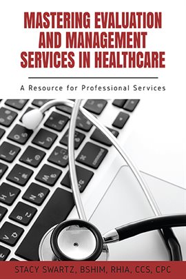 Cover image for Mastering Evaluation and Management Services in Healthcare