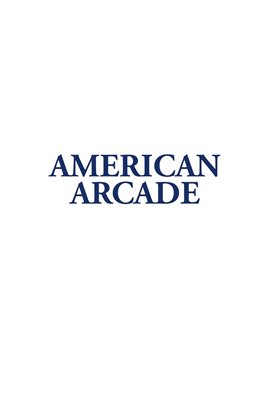 Cover image for American Arcade; or, How To Shoot Yourself in the Face