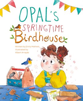 Cover image for Opal's Springtime Birdhouse