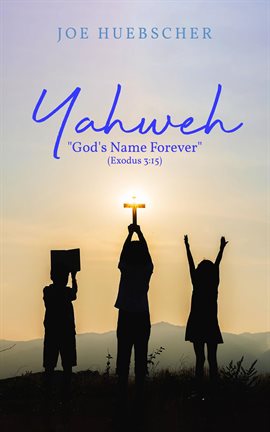 Cover image for Yahweh: "God's Name Forever" (Exodus 3: 15)