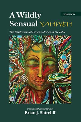 Imagen de portada para A Wildly Sensual Yahweh: The Controversial Genesis Stories in the Bible