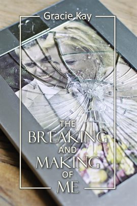 Cover image for The Breaking and Making of Me