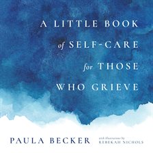 Imagen de portada para A Little Book of Self-Care for Those Who Grieve