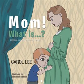 Cover image for Mom! What is...?: Complex concepts made simple