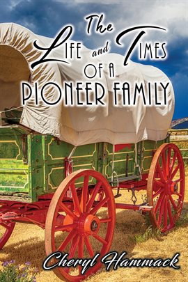 Cover image for The Life and Times of a Pioneer Family