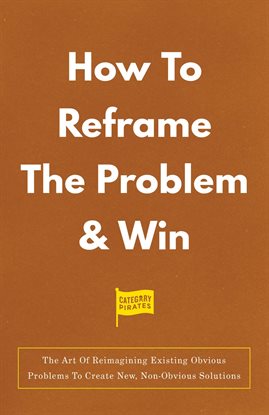 Cover image for How to Reframe the Problem & Win